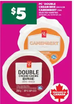 Real Canadian Superstore PC DOUBLE CREAM BRIE 200 G OR CAMEMBERT 170G offer