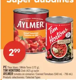 Pharmaprix PC White Tuna (172 g), TIM HORTONS Chili (425 g) or AYLMER Canned Tomatoes (540 mL - 796 mL) offer