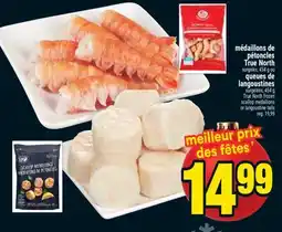 Super C MÉDAILLONS DE PÉTONCLES TRUE NORTH | TRUE NORTH FROZEN SCALLOP MEDALLIONS OR LANGOUSTINE TAILS offer