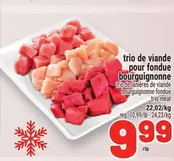 Metro TRIO DE VIANDE POUR FONDUE BOURGUIGNONNE | BOURGUIGNONNE FONDUE TRIO MEAT offer