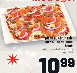 Metro PIZZA AUX FRUITS DE MER OU AU SAUMON FUMÉ | SEAFOOD OR SMOKED SALMON PIZZA offer