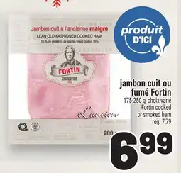Metro JAMBON CUIT OU FUMÉ FORTIN | FORTIN COOKED OR SMOKED HAM offer
