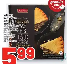 Metro PÂTÉ AUX TROIS VIANDES STYLE MAISON IRRÉSISTIBLE | IRRÉSISTIBLE FROZEN HOMESTYLE THREE MEAT PIE offer