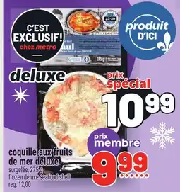 Metro COQUILLE AUX FRUITS DE MER DELUXE |FROZEN DELUXE SEAFOOD SHELL offer