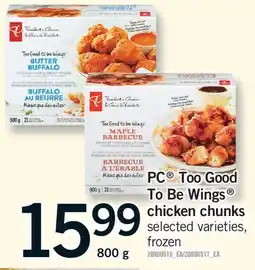 Fortinos PC TOO GOOD TO BE WINGS CHICKEN CHUNKS, 800 G offer