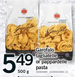 Fortinos GAROFALO TAGLIATELLE OR PAPPARDELLE PASTA, 500 g offer