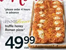 Fortinos TRUFFLE HONEY ROMAN PIZZA*, slab offer