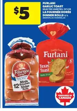 Real Canadian Superstore FURLANI GARLIC TOAST, 16' S OR LA FOURNÉE DORÉE DINNER ROLLS, 12' S offer