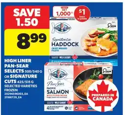 Real Canadian Superstore HIGH LINER PAN-SEAR SELECTS, 500/540 G OR SIGNATURE CUTS, 425/515 G offer