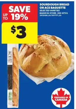 Real Canadian Superstore SOURDOUGH BREAD OR ACE BAGUETTE, 200-675 G offer