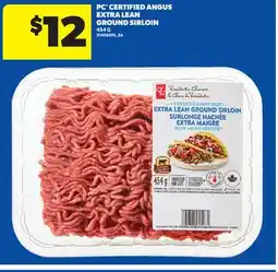 Real Canadian Superstore PC CERTIFIED ANGUS EXTRA LEAN GROUND SIRLOIN, 454 G offer