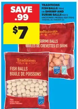 Real Canadian Superstore TRADITIONS FISH BALLS, 750 G OR SHRIMP AND SURIMI BALLS, 650 G UNCOOKED, 650-750 G offer