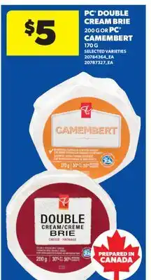 Real Canadian Superstore PC DOUBLE CREAM BRIE 200 G OR PC CAMEMBERT 170 G offer