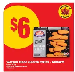 No Frills WATSON RIDGE CHICKEN STRIPS or NUGGETS, 800 g offer