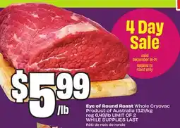 Chalo FreshCo Eye of Round Roast Whole Cryovac Product of Australia 13.21/kg offer