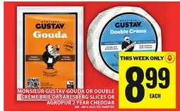 Food Basics MONSIEUR GUSTAV GOUDA OR DOUBLE CRÈME BRIE OR JARLSBERG SLICES OR AGROPUR 2 YEAR CHEDDAR offer