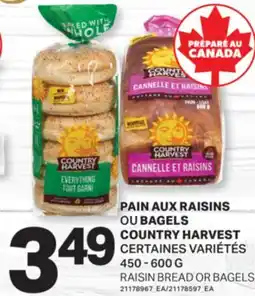 L'Intermarché PAIN AUX RAISINS OU BAGELS / COUNTRY HARVEST / RAISIN BREAD OR BAGELS, 450 - 600 G offer