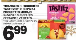 L'Intermarché TRIANGLES OU BOUCHÉES TAST!EZ 311G OU PIZZA POCHETTES MCCAIN 540/600 G / TRIANGLES, BITES OR PIZZAS offer