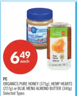 Shoppers Drug Mart PC ORGANICS PURE HONEY (375g), HEMP HEARTS (227g) or BLUE MENU ALMOND BUTTER (340g) offer