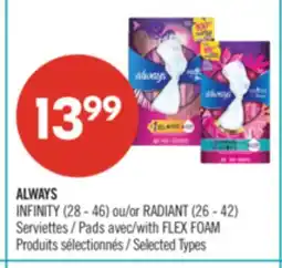 Pharmaprix ALWAYS INFINITY (28 - 46) or RADIANT (26 - 42) Pads avec/with FLEX FOAM offer