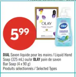 Pharmaprix DIAL Liquid Hand Soap (325 mL) or OLAY Bar Soap (4 x 90 g) offer