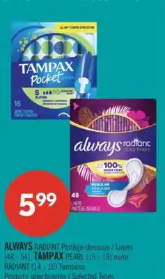 Pharmaprix ALWAYS RADIANT Liners (48 - 54), TAMPAX PEARL (16 - 18) or RADIANT (14 - 16) Tampons offer
