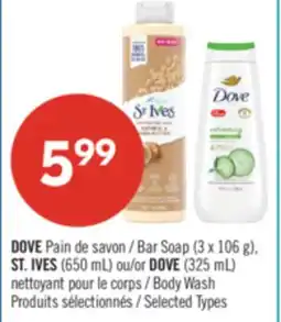 Pharmaprix DOVE Bar Soap (3 x 106 g), ST. IVES (650 mL) or DOVE (325 mL) Body Wash offer