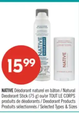 Pharmaprix NATIVE Natural Deodorant Stick (75 g) or TOUT LE CORPS Deodorant Products offer