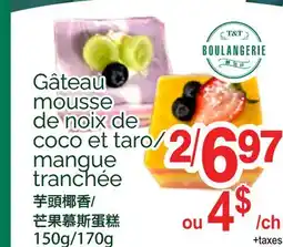 T&T Supermarket GÂTEAU MOUSSE DE NOIX DE COCO ET TARO/MANGUE TRANCHÉE, 150G/170G offer