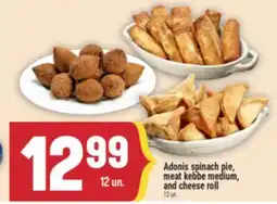 Marché Adonis Adonis spinach pie, meat kebbe medium, and cheese roll offer