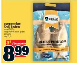 Super C POMPANO DORÉ CRAIG SEAFOOD | CRAIG SEAFOOD FROZEN GOLDEN POMPANO offer
