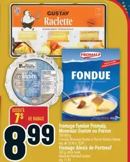 Marché Adonis Fromage fondue Fromalp, Monsieur Gustav ou Perron | Fromalp, Monsieur Gustav or Perron fondue cheese offer