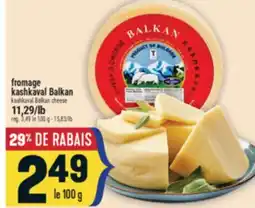 Marché Adonis FROMAGE KASHKAVAL BALKAN | KASHKAVAL BALKAN CHEESE offer