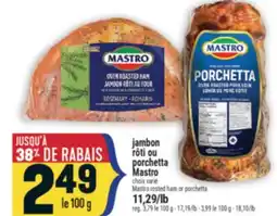 Marché Adonis JAMBON RÔTI OU PORCHETTA MASTRO | MASTRO ROSTED HAM OR PORCHETTA offer