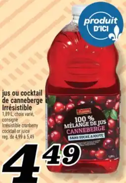 Marché Richelieu JUS OU COCKTAIL DE CANNEBERGE IRRÉSISTIBLE | IRRÉSISTIBLE CRANBERRY COCKTAIL OR JUICE offer