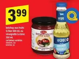 Maxi KETCHUP AUX FRUITS SI BON, 500 ML OU VINAIGRETTE LE GREC, 350 ML offer