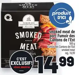 Metro SMOKED MEAT DE PORC FUMOIR DES CANTONS DE L'EST | FUMOIR DES CANTONS DE L'EST SMOKED MEAT offer