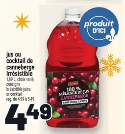 Metro JUS OU COCKTAIL DE CANNEBERGE IRRÉSISTIBLE | IRRÉSISTIBLE JUICE OR COCKTAIL offer
