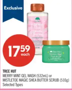 Shoppers Drug Mart TREE HUT MERRY MINT GEL WASH (532mL) or MISTLETOE MAGIC SHEA BUTTER SCRUB (510g) offer