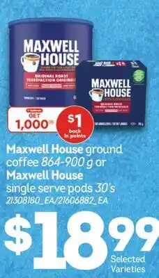 Real Canadian Superstore MAXWELL HOUSE GROUND COFFEE, 864-900 G OR MAXWELL HOUSE SINGLE SERVE PODS, 30' S offer
