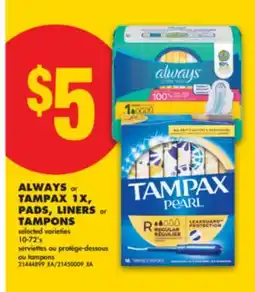 No Frills ALWAYS OR TAMPAX 1X, PADS, LINERS OR TAMPONS VARIETIES, 10-72' S offer