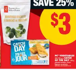No Frills PC VEGETABLES, 300-750 G OR CATCH OF THE DAY, 350 G offer