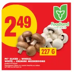 No Frills PC SLICED OR WHOLE, WHITE OR CREMINI MUSHROOMS, 227 g offer