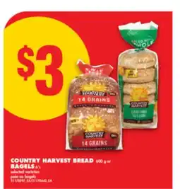 No Frills COUNTRY HARVEST BREAD, 600 G or BAGELS 6' S offer