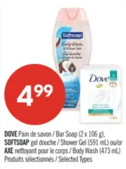 Pharmaprix DOVE Bar Soap (2 x 106 g), SOFTSOAP Shower Gel (591 mL) or AXE nettoyant Body Wash (473 mL) offer