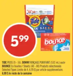 Pharmaprix TIDE PODS (9 - 16), DOWNY RINÇAGE PURIFIANT (532 mL) or BOUNCE Sheets (40 - 80 offer