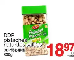 T&T Supermarket DDP PISTACHES NATURLLES SALÉES, 800G offer