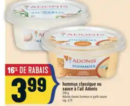 Marché Adonis HUMMUS CLASSIQUE OU SAUCE À L'AIL ADONIS | ADONIS CLASSIC HUMMUS OR GARLIC SAUCE offer
