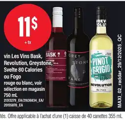 Maxi VIN LES VINS BASK, REVOLUTION, GREYSTONE, SVELTE 80 CALORIES OU FOGO ROUGE OU BLANC, VOIR, 750 ML offer