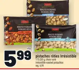 Metro PISTACHES RÔTIES IRRÉSISTIBLE | IRRÉSISTIBLE ROASTED PISTACHIOS offer